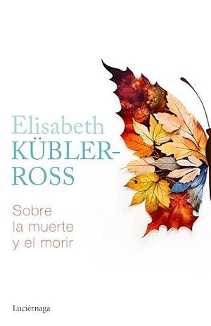 Sobre la muerte y el morir by Elisabeth Kübler-Ross, Rocío Valero Lucas