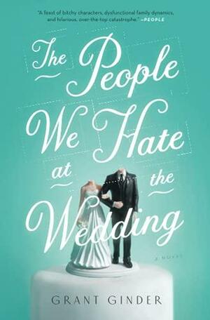 The People We Hate at the Wedding by Grant Ginder