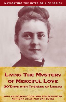 Living the Mystery of Merciful Love: 30 Days with Thrse of Lisieux by 