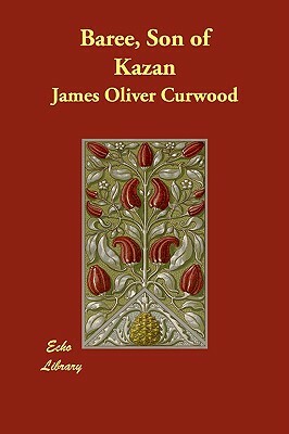 Baree, Son of Kazan by James Oliver Curwood