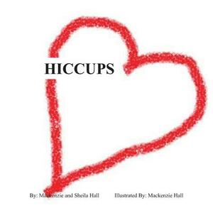 Hiccups by MacKenzie Hall, Sheila Hall
