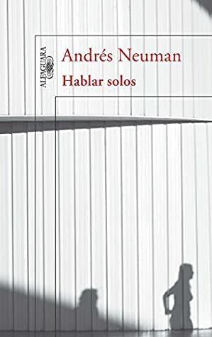 Hablar solos by Andrés Neuman