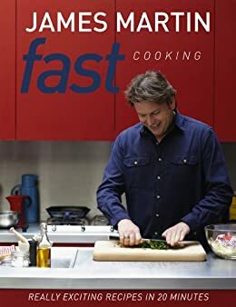 Fast Cooking: Really exciting recipes in 20 minutes by James Martin