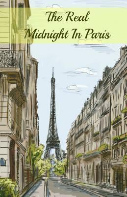 The Real Midnight in Paris: A History of the Expatriate Writers in Paris That Made Up the Lost Generation by HistoryCaps, Paul Brody