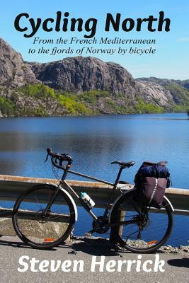 Cycling North: from the French Mediterranean to the fjords of Norway by bicycle by Steven Herrick