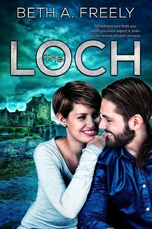 The Loch by Beth A. Freely, Beth A. Freely