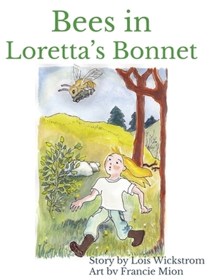 Bees in Loretta's Bonnet (hardcover 8 x 10) by Lois Wickstrom