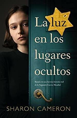 La luz en los lugares ocultos by Sharon Cameron