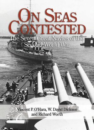 On Seas Contested: The Seven Great Navies Of The Second World War by Vincent P. O'Hara