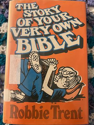 The Story of Your Very Own Bible by Robbie Trent