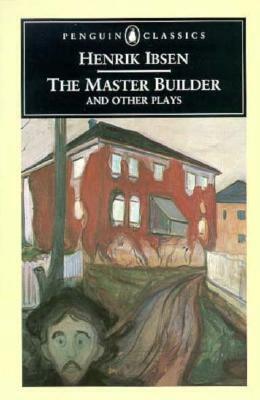 The Master Builder and Other Plays by Una Mary Ellis-Fermor, Henrik Ibsen