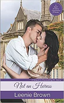 Not an Heiress: A Sequel to Discovering Mr. Darcy by Leenie Brown