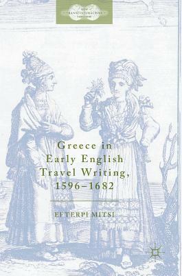 Greece in Early English Travel Writing, 1596-1682 by Efterpi Mitsi