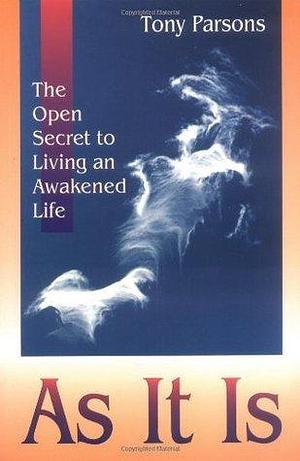 As It Is: The Open Secret of Spritual Awakening by Tony Parsons, Tony Parsons