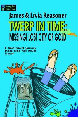 Twerp In Time: Missing! City Of Gold by Livia Reasoner, James Reasoner