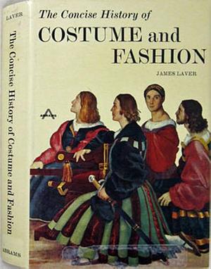 The concise history of costume and fashion by James Laver