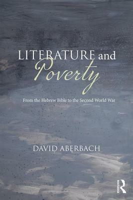 Literature and Poverty: From the Hebrew Bible to the Second World War by David Aberbach