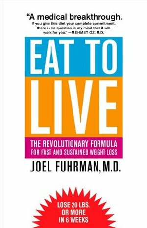 Eat to Live: The Revolutionary Formula for Fast and Sustained Weight Loss by Joel Fuhrman