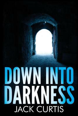 Down into Darkness by Jack Curtis
