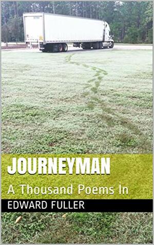 Journeyman: A Thousand Poems In by Edward Fuller