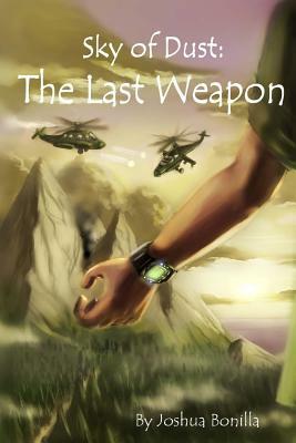 Sky of Dust: The Last Weapon: Sky of Dust: The Last Weapon by Joshua David Bonilla