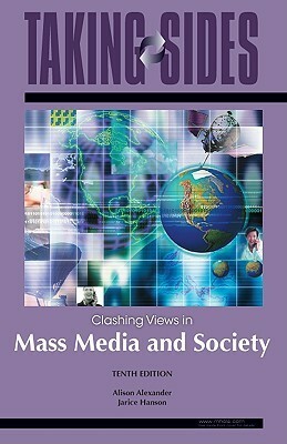Taking Sides: Clashing Views in Mass Media and Society by Alison Alexander, Jarice Hanson