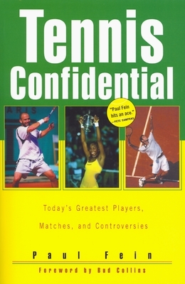 Tennis Confidential: Today's Greatest Players, Matches, and Controversies by Paul Fein