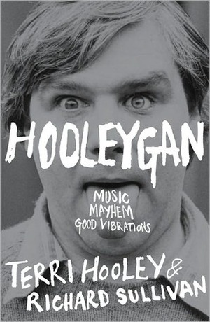 Hooleygan: Music, Mayhem, Good Vibrations by Terri Hooley, Richard Sullivan