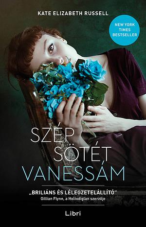 Szép sötét Vanessám by Kate Elizabeth Russell