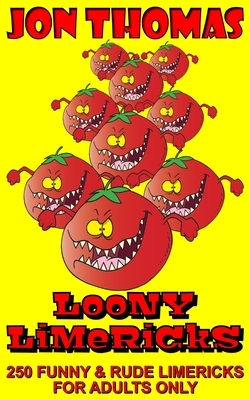 Loony Limericks: Funny and Rude Limericks for Adults by Jon Thomas