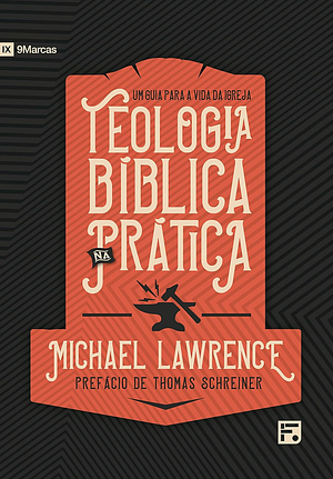 Teologia bíblica na prática: um guia para a vida da igreja by Michael Lawrence