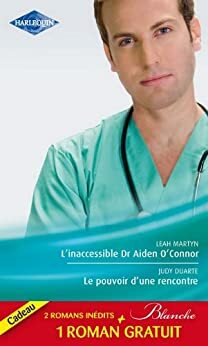 L'inaccessible Dr Aiden O'Connor - Le pouvoir d'une rencontre - Le mensonge d'un médecin by Judy Duarte, Joanna Neil, Leah Martyn