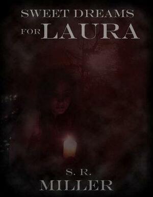 Sweet Dreams for Laura by S.R. Miller