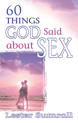 60 Things God Said about Sex by Lester Sumrall