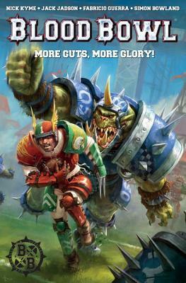 Warhammer: Blood Bowl: More Guts, More Glory! by Fabricio Guerra, Jack Jadson, Nick Kyme, Simon Bowland