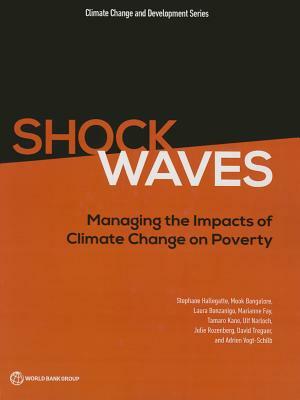 Shock Waves: Managing the Impacts of Climate Change on Poverty by Stephane Hallegatte, Mook Bangalore, Laura Bonzanigo