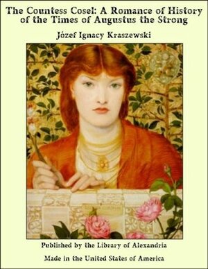 The Countess Cosel: A Romance of History of the Times of Augustus the Strong by Józef Ignacy Kraszewski