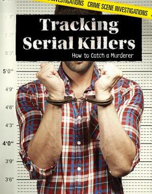 Tracking Serial Killers: How to Catch a Murderer by Christine Honders