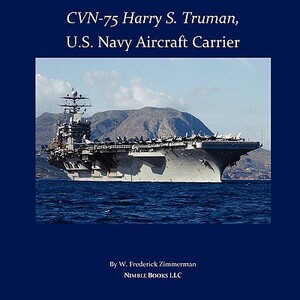 Cvn-75 Harry S. Truman, U.S. Navy Aircraft Carrier by W. Frederick Zimmerman