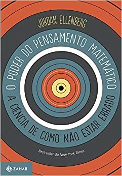 O Poder do Pensamento Matemático: A Ciência de Como Não Estar Errado by Jordan Ellenberg