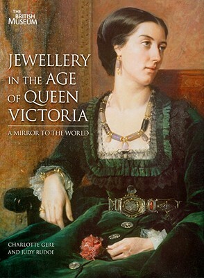 Jewellery in the Age of Queen Victoria: A Mirror to the World by Charlotte Gere, Judy Rudoe