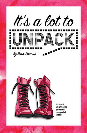 It's a Lot to Unpack by Dina Honour