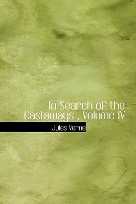 In Search of the Castaways, Volume IV by Jules Verne