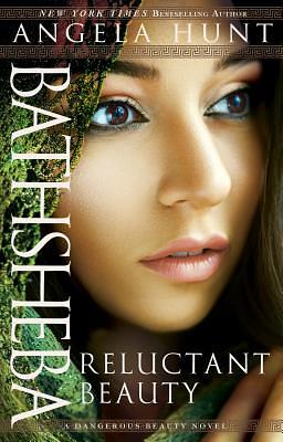 Bathsheba: Reluctant Beauty by Angela Hunt