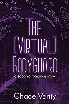 The (Virtual) Bodyguard: A Sapphic Romance Story by Chace Verity