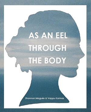 As an Eel Through the Body by Shannon Maguire, Vappu Kannas