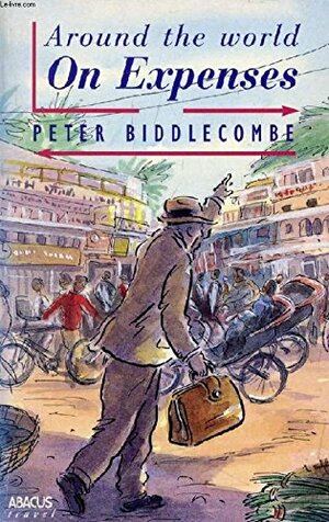 Around the World on Expenses by Peter Biddlecombe