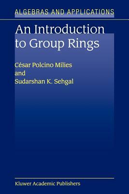 An Introduction to Group Rings by S. K. Sehgal, César Polcino Milies