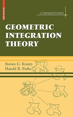 Geometric Integration Theory by Steven G. Krantz, Harold R. Parks