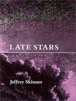 Late Stars by Jeffrey Skinner